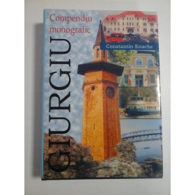 MUNICIPIUL GIURGIU COMPEDIU MONOGRAFIC - CONSTANTIN ENACHE